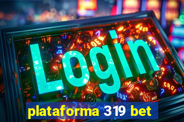 plataforma 319 bet