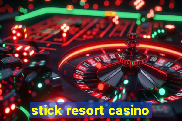 stick resort casino