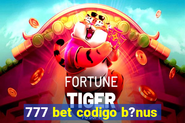 777 bet codigo b?nus