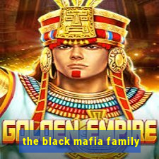 the black mafia family