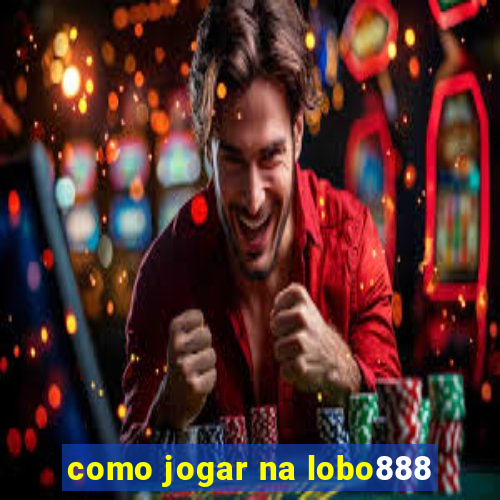 como jogar na lobo888