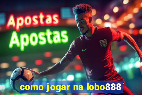 como jogar na lobo888