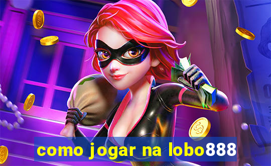 como jogar na lobo888