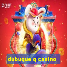 dubuque q casino