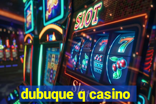 dubuque q casino