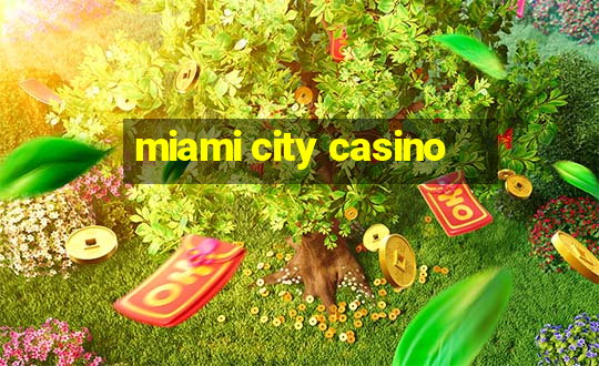 miami city casino