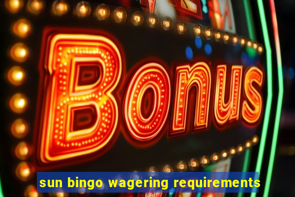 sun bingo wagering requirements