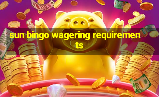 sun bingo wagering requirements