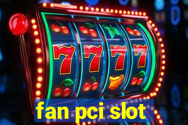 fan pci slot