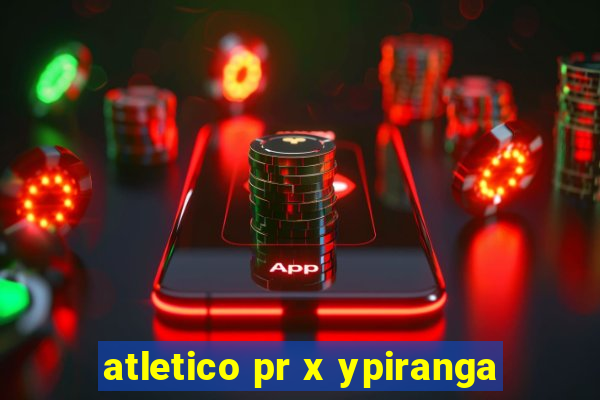 atletico pr x ypiranga