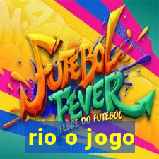 rio o jogo