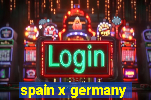 spain x germany