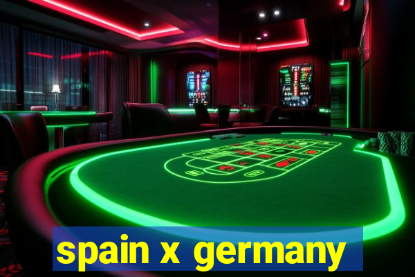 spain x germany