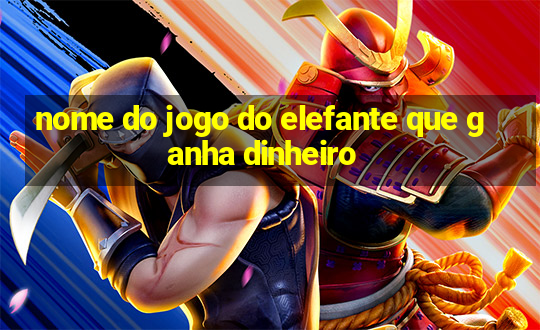 nome do jogo do elefante que ganha dinheiro