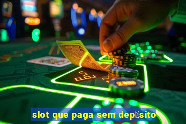 slot que paga sem dep贸sito