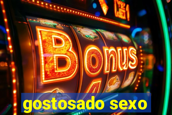 gostosado sexo