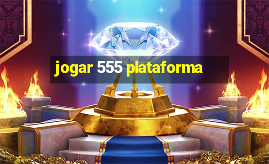 jogar 555 plataforma