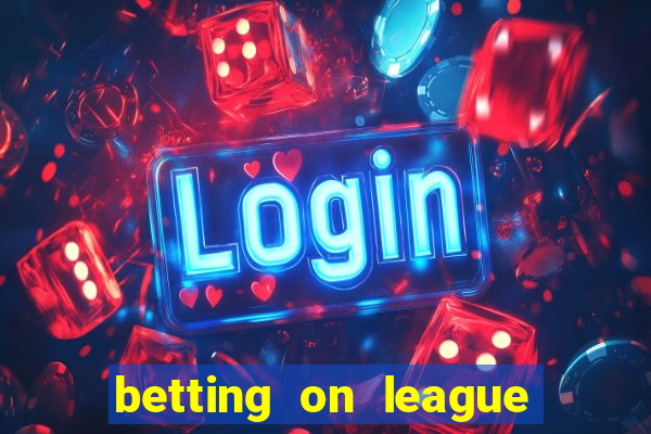 betting on league of legends