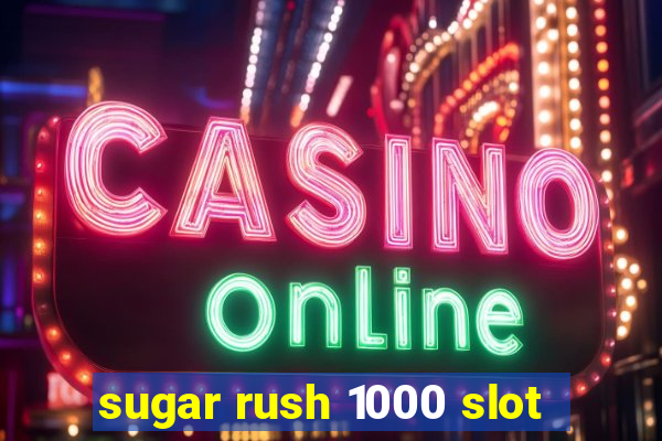 sugar rush 1000 slot