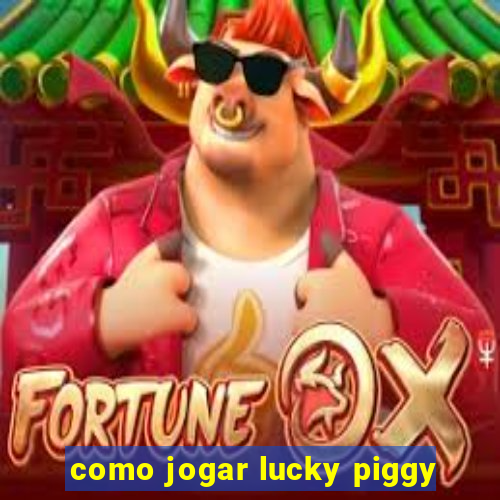 como jogar lucky piggy