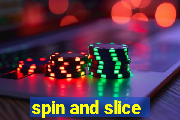 spin and slice