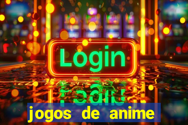 jogos de anime para android