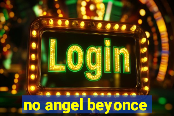 no angel beyonce