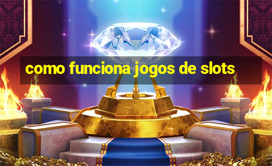 como funciona jogos de slots