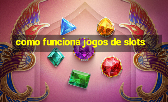 como funciona jogos de slots