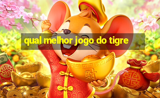 qual melhor jogo do tigre