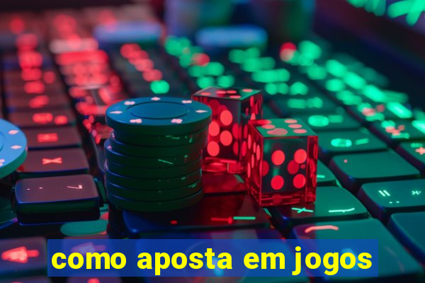 como aposta em jogos