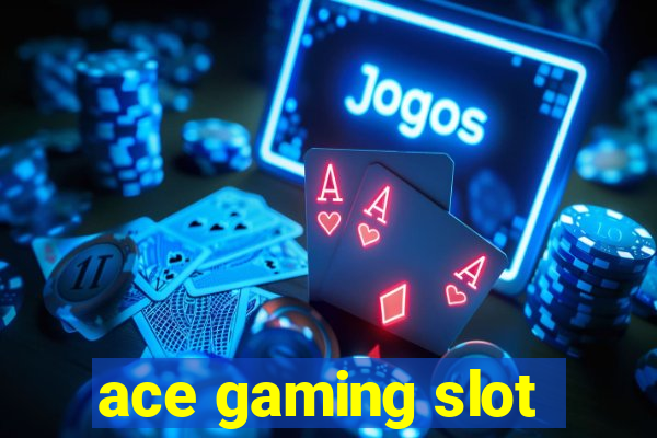 ace gaming slot