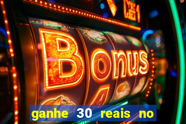 ganhe 30 reais no cadastro cassino