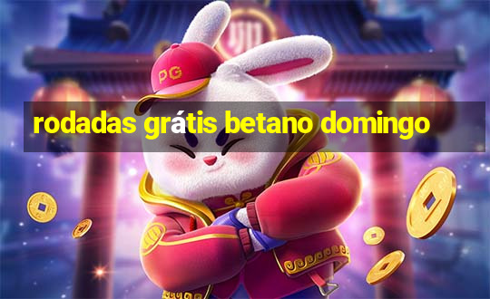 rodadas grátis betano domingo