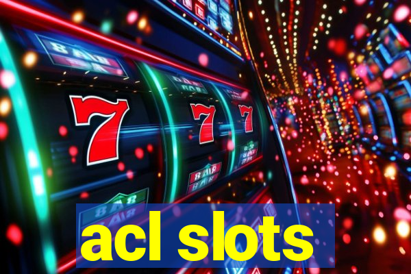 acl slots