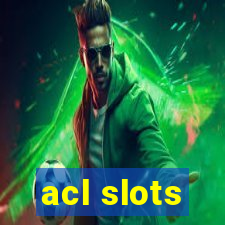 acl slots