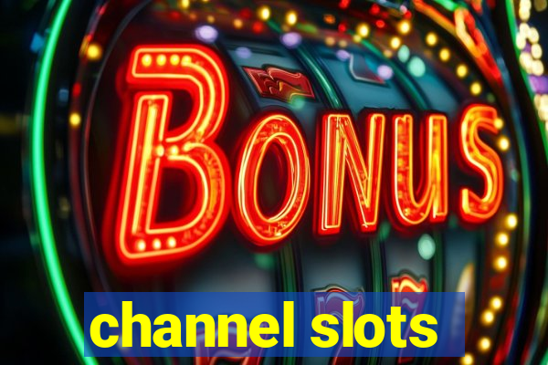 channel slots