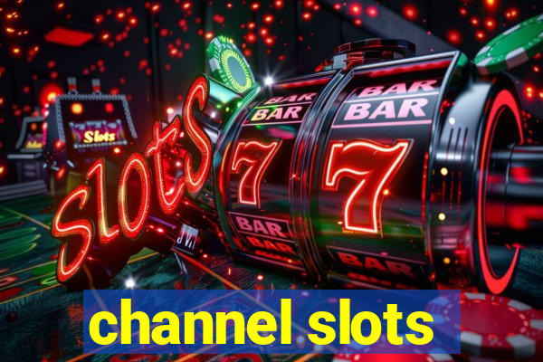 channel slots