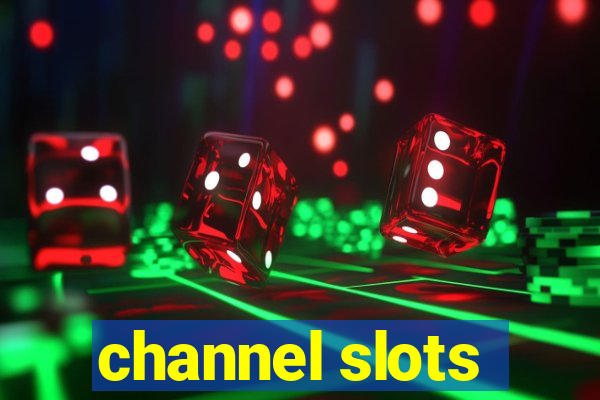 channel slots