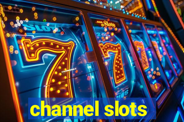 channel slots