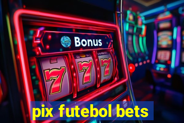 pix futebol bets