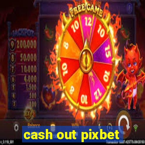 cash out pixbet