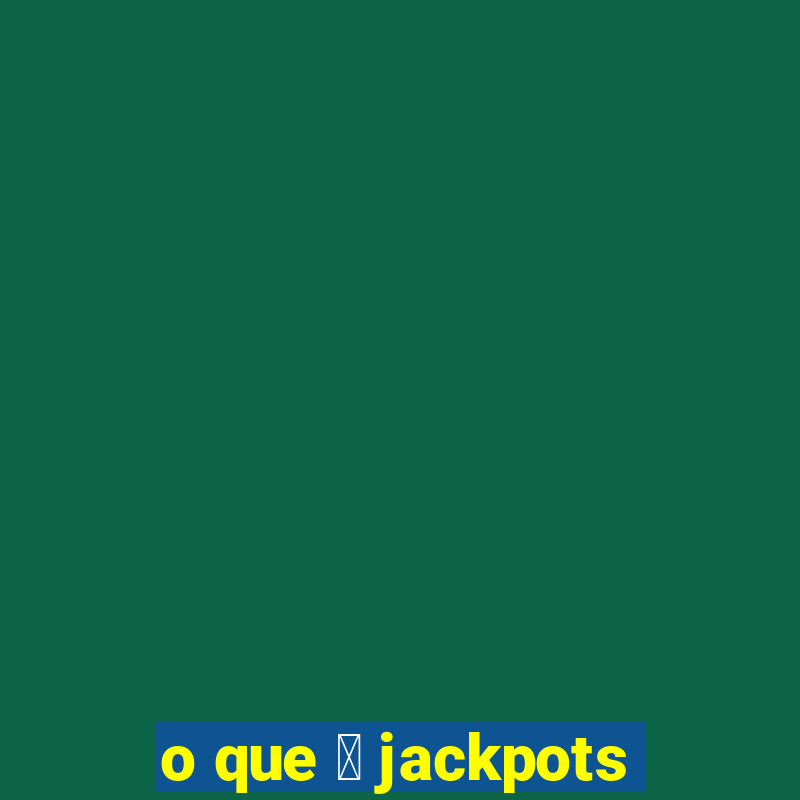 o que 茅 jackpots