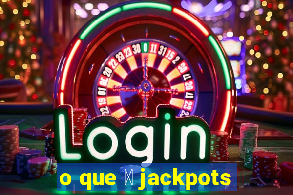 o que 茅 jackpots