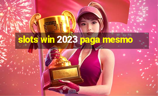 slots win 2023 paga mesmo