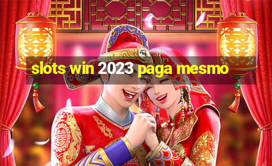 slots win 2023 paga mesmo