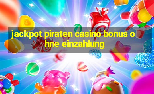 jackpot piraten casino bonus ohne einzahlung