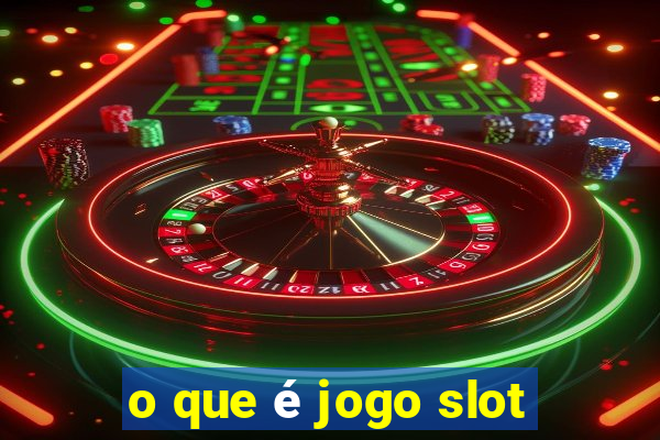 o que é jogo slot