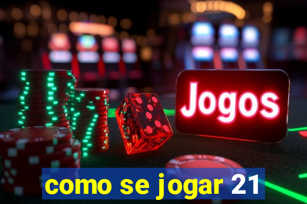 como se jogar 21