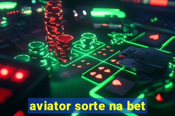 aviator sorte na bet